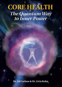 Core Health - The Quantum Way to Inner Power by Dr. Ed Carlson and Livia Kohn